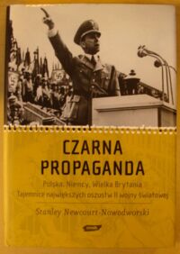 Zdjęcie nr 1 okładki Newcourt-Nowodworski Stanley Czarna propaganda. Polska, Niemcy, Wielka Brytania. Tajemnice największych oszustw II wojny światowej.