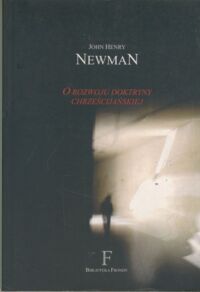 Zdjęcie nr 1 okładki Newman John Henry O rozwoju doktryny chrześcijańskiej.