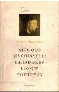 Miniatura okładki  Niccolo Machiavelli paradoksy losów doktryny.