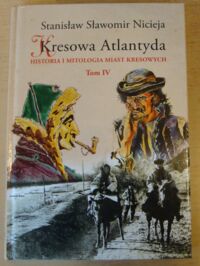 Zdjęcie nr 1 okładki Nicieja Stanisław Sławomir Kresowa Atlantyda. Tom IV. Kołomyja, Żabie, Dobromil.