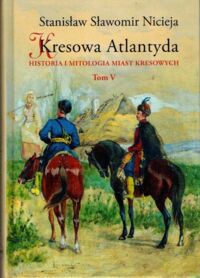 Miniatura okładki Nicieja Stanisław Sławomir Kresowa Atlantyda. Tom V. Historia i mitologia miast kresowych.