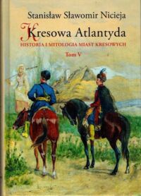 Zdjęcie nr 1 okładki Nicieja Stanisław Sławomir Kresowa Atlantyda. Tom V. Historia i mitologia miast kresowych.