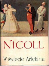 Zdjęcie nr 1 okładki Nicoll Allardyce /Przeł. Dębnicki Antoni/ W świecie Arlekina. Studium o komedii dell arte.