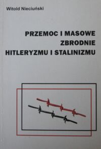 Miniatura okładki Nieciuński Witold Przemoc i masowe zbrodnie hitleryzmu i stalinizmu. Próba studium porównawczego.