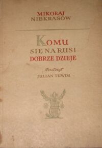Miniatura okładki Niekrasow Mikołaj /przeł. J.Tuwim/ Komu się na Rusi dobrze dzieje.