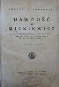 Miniatura okładki Niemojewski Andrzej Dawność a Mickiewicz. Filozofja Mickiewicza. Liczby i godziny. Widma. Gwiazdy Mickiewicza. Tradycje improwizacji. Z 12 fotografjami i 25 rysunkami.