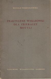 Miniatura okładki Niesiołowski Witold Praktyczne wskazówki dla zbieraczy motyli.