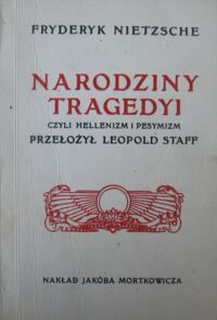 Miniatura okładki Nietzsche Fryderyk Narodziny tragedyi czyli hellenizm i pesymizm. Przełożył Leopold Staff.