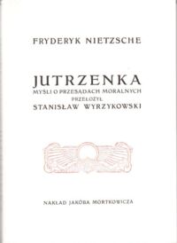 Miniatura okładki Nietzsche Fryderyk /przeł. S. Wyrzykowski/ Jutrzenka. Myśli o przesądach moralnych.