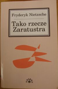 Miniatura okładki Nietzsche Fryderyk Tako rzecze Zaratustra. Książka dla wszystkich i dla nikogo.