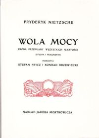 Miniatura okładki Nietzsche Fryderyk Wola mocy. Próba przemiany wszystkich wartości. (Studia i fragmenty).