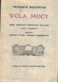 Zdjęcie nr 1 okładki Nietzsche Fryderyk Wola mocy. Próba przemiany wszystkich wartości. (Studia i fragmenty). /reprint/