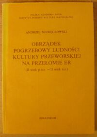 Zdjęcie nr 1 okładki Niewęgłowski Andrzej Obrządek pogrzebowy ludności kultury przeworskiej na przełomie er (II wiek p.n.e. - II wiek n.e.).