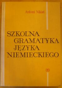 Miniatura okładki Nikiel Antoni Szkolna gramatyka języka niemieckiego.