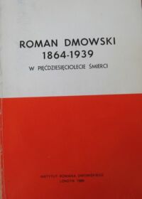 Miniatura okładki Niklewicz Konrad /red./ Roman Dmowski 1864-1939 w pięćdziesięciolecie śmierci.