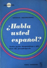 Miniatura okładki Niklewiczówna Krystyna Habla usted espanol? Nauka języka hiszpańskiego z płyt. Kurs dla początkujących.