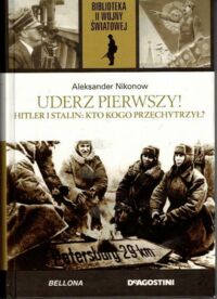 Miniatura okładki Nikonow Aleksander Uderz pierwszy! Hitler i Stalin: kto kogo przechytrzył?