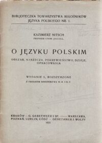 Miniatura okładki Nitsch Kazimierz O języku polskim. Obszar, narzecza, pokrewieństwo, dzieje, opracowania. /Bibljoteczka Tow. Miłośników Języka Polskiego Nr.1./