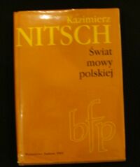 Zdjęcie nr 1 okładki Nitsch Kazimierz Świat mowy polskiej. /Biblioteka Filologii Polskiej seria A Językoznawstwo/