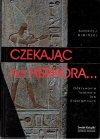 Miniatura okładki Niwiński Andrzej Czekając na Herodota... Odkrywanie tajemnic Teb Stubramnych czyli szkice z dziejów archeologii Egiptu.