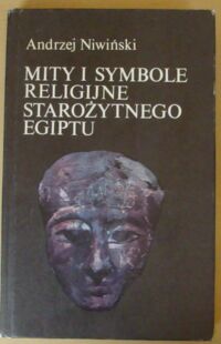 Miniatura okładki Niwiński Andrzej Mity i symbole religijne starożytnego Egiptu. /Czarna Seria/