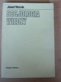 Zdjęcie nr 1 okładki Niżnik Józef Socjologia wiedzy. Zarys historii i problematyki.