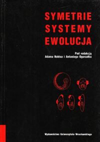 Zdjęcie nr 1 okładki Nobis Adam, Ogorzałek Antoni /red./ Symetrie, systemy, ewolucja. /Studium Generale. Tom VIII/