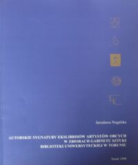Miniatura okładki Nogalska Jarosława Autorskie sygnatury ekslibrisów artystów obcych w zbiorach Gabinetu Sztuki Biblioteki Uniwersyteckiej w Toruniu.
