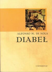 Miniatura okładki Nola Alfonso M. di Diabeł. O formach, historii i kolejach Szatana, a także o jego powszechnej a złowrogiej obecności wśród wszystkich ludów, od czasów starożytnych aż po teraźniejszość.