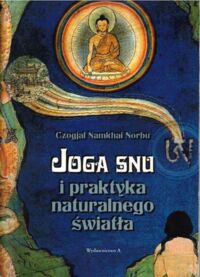 Zdjęcie nr 1 okładki Norbu Czogjal Namkhai Joga snu i praktyka naturalnego światła.