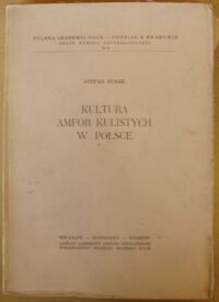 Zdjęcie nr 1 okładki Nosek Stefan Kultura amfor kulistych w Polsce. /Prace Komisji Archeologicznej PAN. Nr 8 = Kultura amfor kulistych. Tom I/