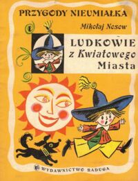 Miniatura okładki Nosow Mikołaj Przygody Nieumiałka. Ludkowie z Kwiatowego Miasta. Cz. I.