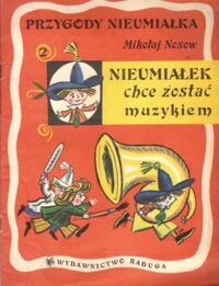 Miniatura okładki Nosow Mikołaj Przygody Nieumiałka. Nieumiałek chce zostać muzykiem. Cz. II.