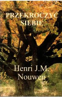Miniatura okładki Nouwen Henri J.M. Przekroczyć siebie.