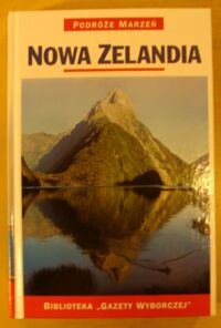 Miniatura okładki  Nowa Zelandia. /Podróże Marzeń. Tom 7/