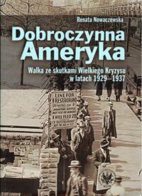 Zdjęcie nr 1 okładki Nowaczewska Renata Dobroczynna Ameryka. Walka ze skutkami Wielkiego Kryzysu w latach 1929-1937.