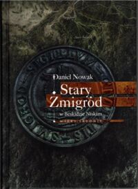 Miniatura okładki Nowak Daniel Stary Żmigród w Beskidzie Niskim. Wieki średnie.