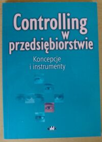 Zdjęcie nr 1 okładki Nowak Edward /red./ Controlling w przedsiębiorstwie. Koncepcje i instrumenty.