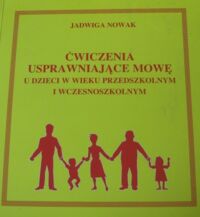 Miniatura okładki Nowak Jadwiga Ćwiczenia usprawniające mowę u dzieci w wieku przedszkolnym i wczesnoszkolnym.
