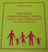 Zdjęcie nr 1 okładki Nowak Jadwiga Ćwiczenia usprawniające mowę u dzieci w wieku przedszkolnym i wczesnoszkolnym.