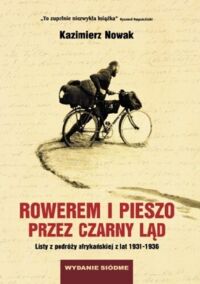 Miniatura okładki Nowak Kazimierz Rowerem i pieszo przez Czarny Ląd. Listy z podróży afrykańskiej z lat 1931-1936.
