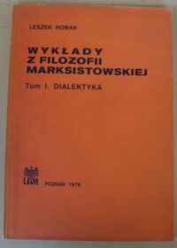 Miniatura okładki Nowak Leszek Wykłady z filozofii marksistowskiej. Tom I. Dialektyka.