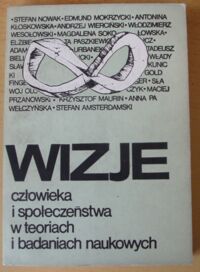 Miniatura okładki Nowak Stefan /red./ Wizje człowieka i społeczeństwa w teoriach i badaniach naukowych.