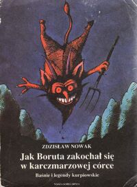 Miniatura okładki Nowak Zdzisław /ilustr. Jerzy Flisak/ Jak Boruta zakochał zakochał się w karczmarzowej córce. Baśnie i legendy kurpiowskie.