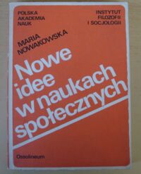 Zdjęcie nr 1 okładki Nowakowska Maria Nowe idee w naukach społecznych.