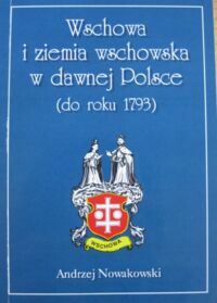 Miniatura okładki Nowakowski Andrzej Wschowa i ziemia wschowska w dawnej Polsce (do roku 1793).