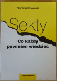 Miniatura okładki Nowakowski Piotr Tomasz Sekty. Co każdy powinien wiedzieć.