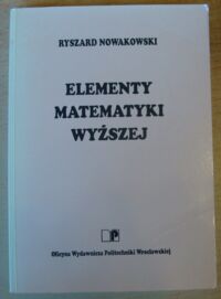 Miniatura okładki Nowakowski Ryszard Elementy matematyki wyższej.
