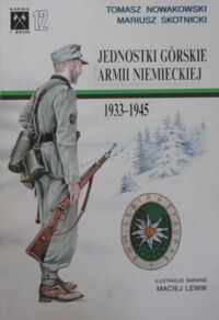 Miniatura okładki Nowakowski Tomasz, Skotnicki Mariusz Jednostki górskie armii niemieckiej 1933-1945. Część I. /Barwa i Broń 12/