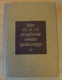 Miniatura okładki Nowicka Ewa, Chałubiński Mirosław /red./ Idee a urządzanie świata społecznego. Księga jubileuszowa dla Jerzego Szackiego.
